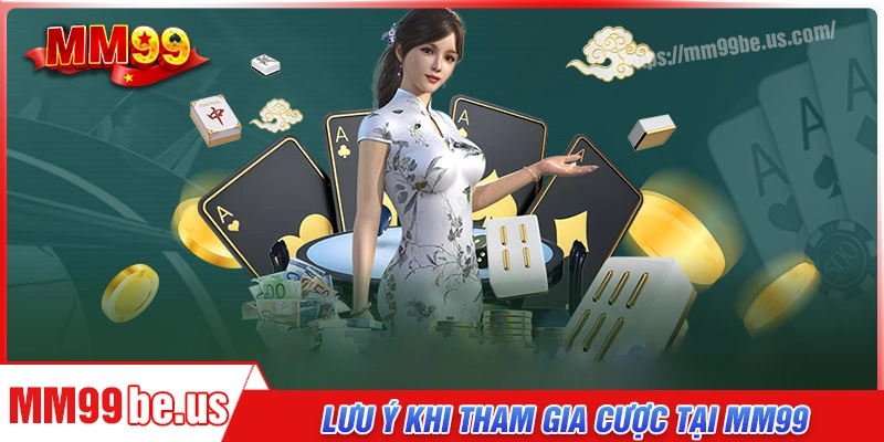 Những lưu ý quan trọng khi tham gia cá cược tại MM99