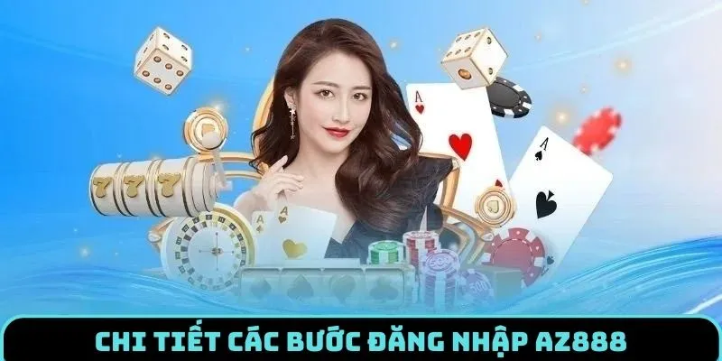 3 bước đăng nhập AZ888 suôn sẻ nhất