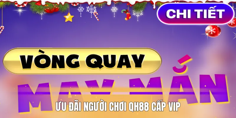 Ưu đãi người chơi QH88 cấp VIP